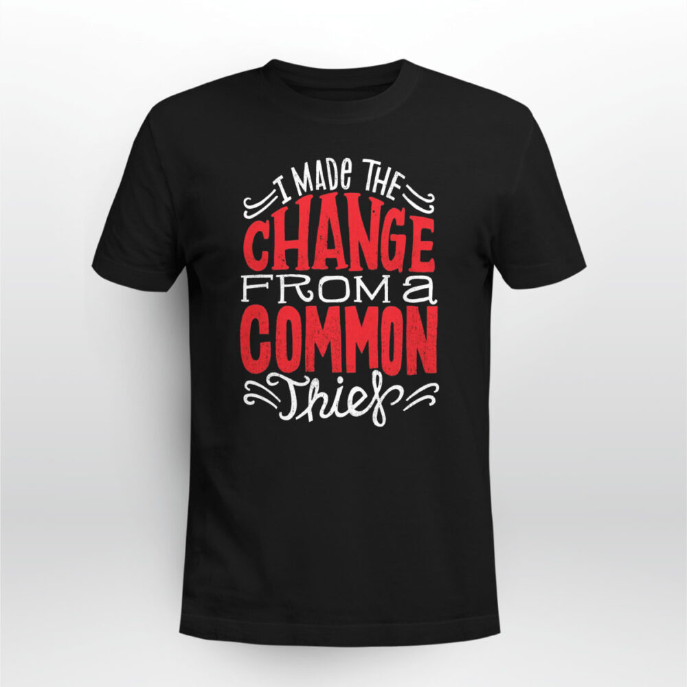 Rap Hiphop I Made The Change From A Common Thief Tshirt