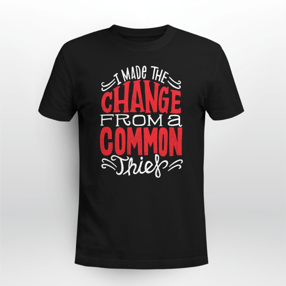 Rap Hiphop I Made The Change From A Common Thief Tshirt 1 Rap Hiphop I Made The Change From A Common Thief Tshirt