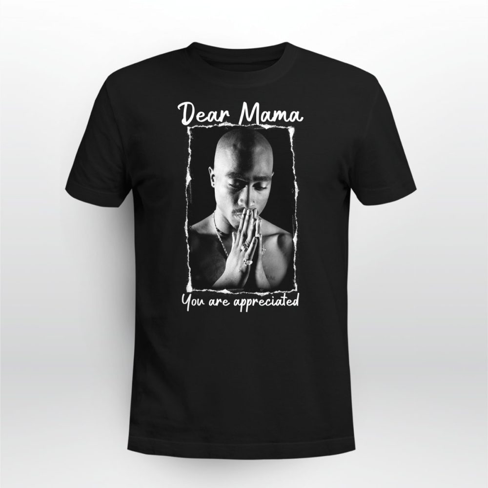 Tupac Amaru Shakur Dear Mama You Are Appreciated Tshirt