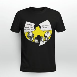 Wu-tang Clan Again - I Wanna Hear That Wutang Joint Tshirt