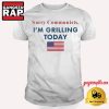 Sorry Communists I’m Grilling Today American Flag T Shirt 3 Sorry Communists I'm Grilling Today American Flag T Shirt