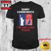Sorry Communists I'm Grilling Today T Shirt