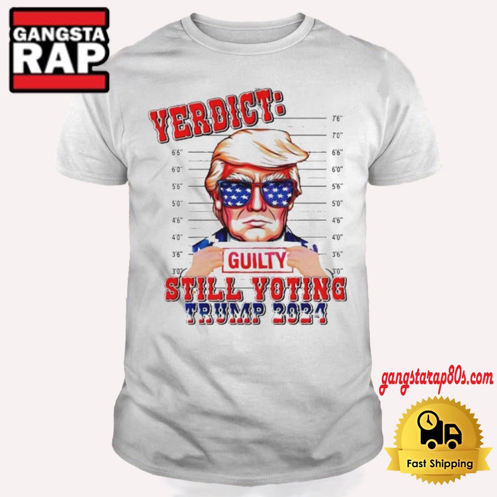 Verdict Guilty Still Voting Trump 2024 T Shirt Verdict Guilty Still Voting Trump 2024 T Shirt