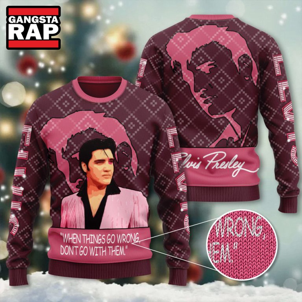 Elvis Presley When Things Go Wrong Don't Go With Them Ugly Christmas Sweater Elvis Presley When Things Go Wrong Don't Go With Them Ugly Christmas Sweater