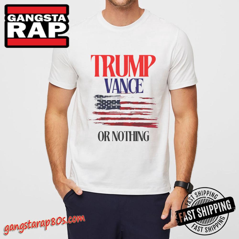 Trump Vance or Nothing T-Shirt, Donal Trump Shirt Trump Vance or Nothing T-Shirt, Donal Trump Shirt