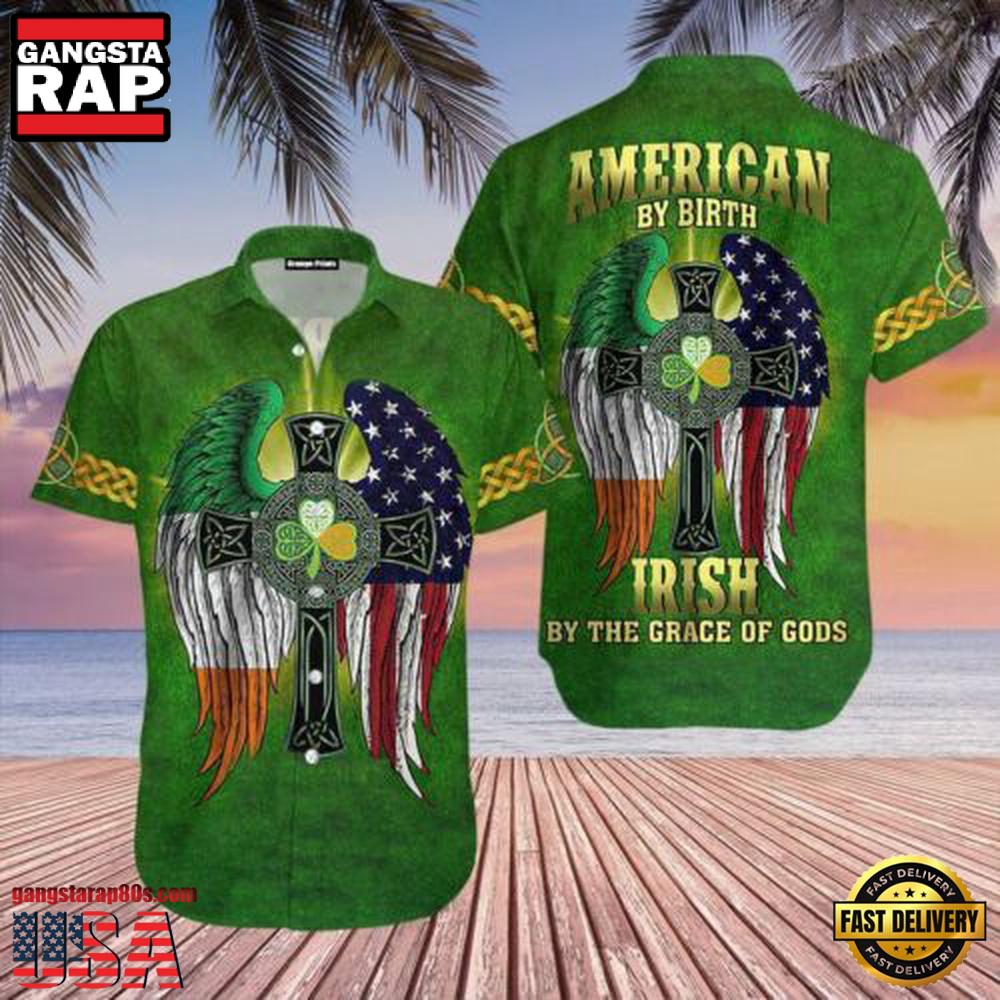 American By Birth Irish By The Grace Of God Patrick'S Day Hawaiian Shirt American By Birth Irish By The Grace Of God Patrick'S Day Hawaiian Shirt