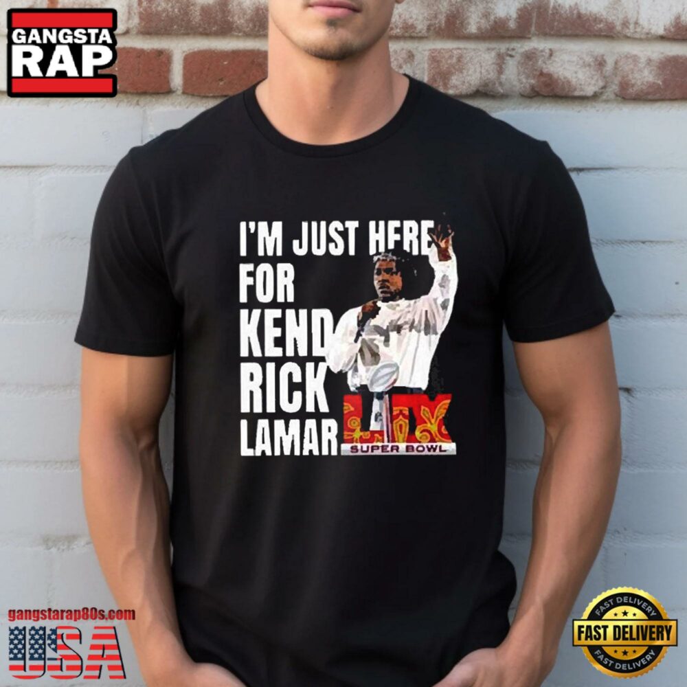 Super Bowl 2025 Halftime Show Im Just Here For Kendrick Lamar New Design T-Shirt Super Bowl 2025 Halftime Show Im Just Here For Kendrick Lamar New Design T-Shirt