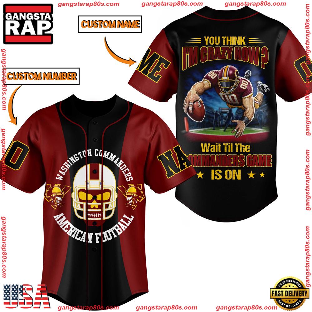 NFL Washington Commanders you Think I Am Crazy Now Custom Name Number Baseball Jersey NFL Washington Commanders you Think I Am Crazy Now Custom Name Number Baseball Jersey