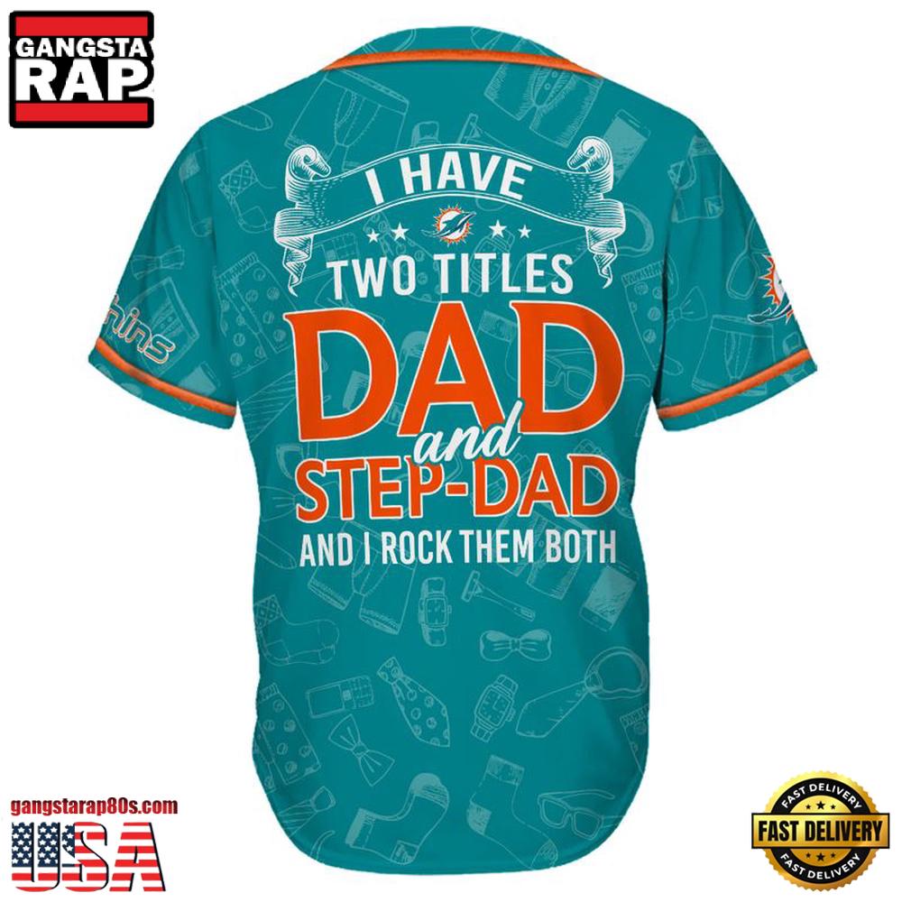 NFL Miami Dolphins I Have Two Titles Father's Day Baseball Jersey