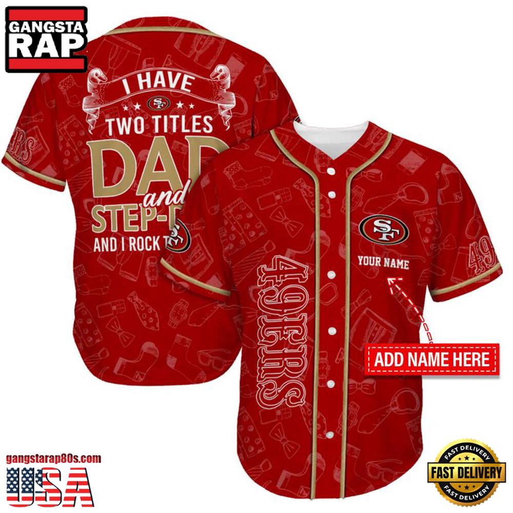 NFL San Francisco 49ers I Have Two Titles Father's Day Baseball Jersey