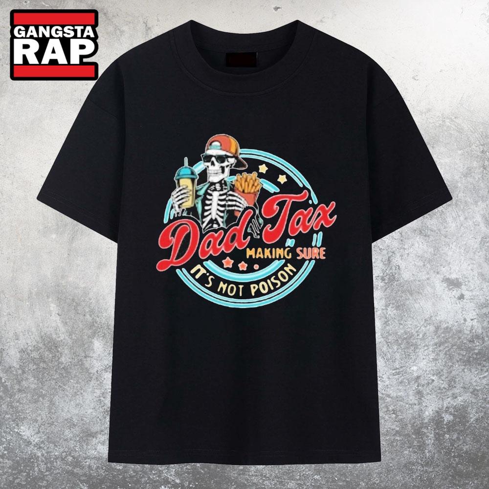 2025 Dad Tax Making Sure Its Not Poison T Shirt 2025 Dad Tax Making Sure Its Not Poison T Shirt