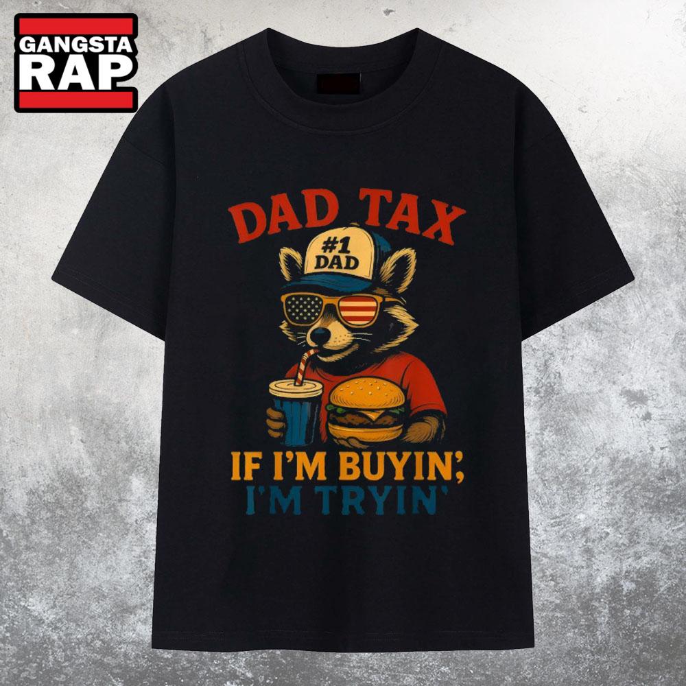 Dad Tax If I’m Buying I’m Trying Dad 4th Of July Raccoon Hamburger T Shirt
