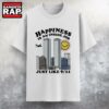 Happiness is an Inside Job Just Like 9.11 T Shirt
