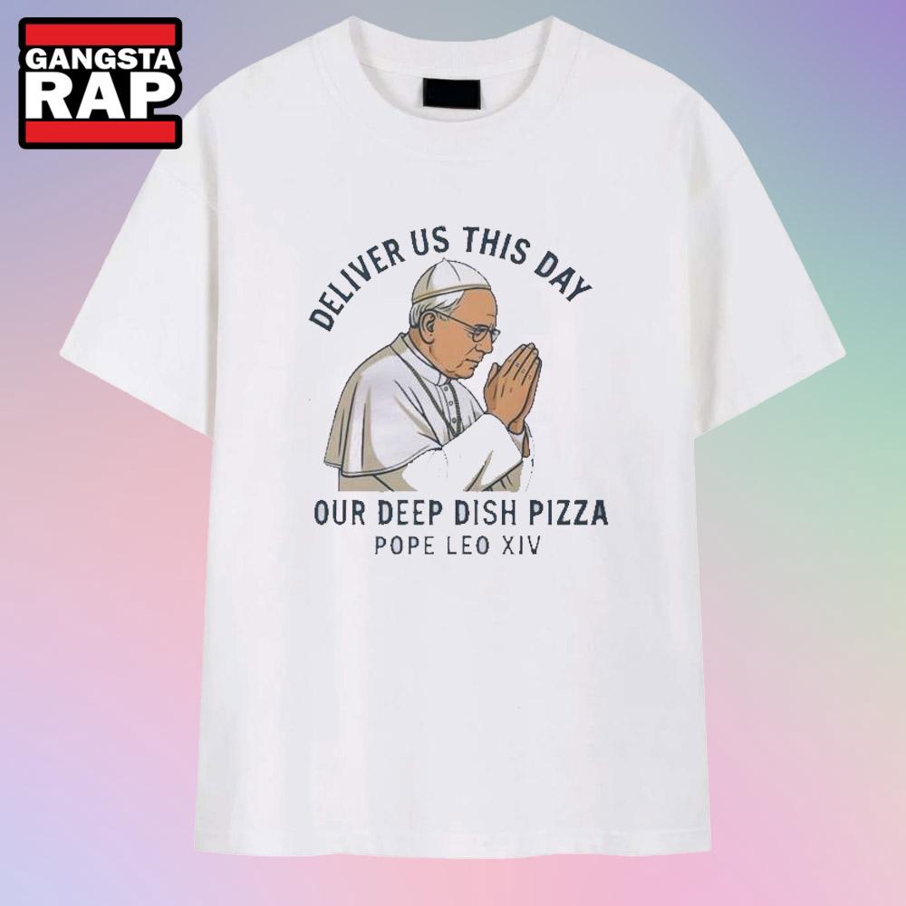 Original Deliver Us This Day Our Deep Dish Pizza Pope Leo XIV T Shirt Original Deliver Us This Day Our Deep Dish Pizza Pope Leo XIV T Shirt