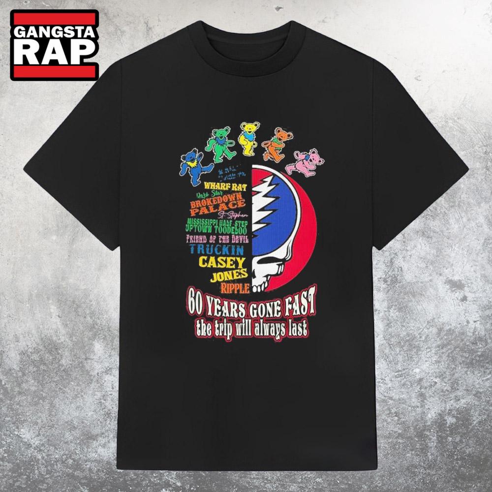 Original Grateful Dead 60 Years Gone Fast The Trip Will Always Last T Shirt