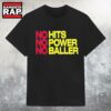 Original No Hits No Power No Baller 2025 T Shirt 3 Original No Hits No Power No Baller 2025 T Shirt