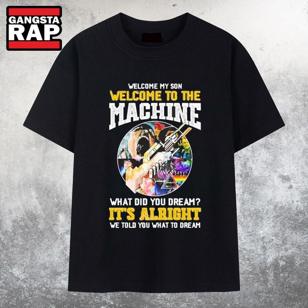 Pink Floyd Welcome My Son Welcome To The Machine What Did You Dream It’s Alright We Told You What To Dream T Shirt