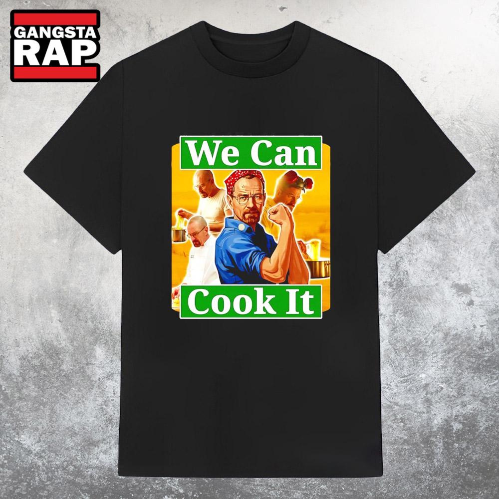 We Can Cook It T Shirt We Can Cook It T Shirt