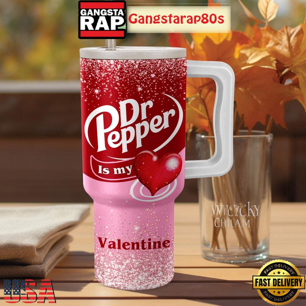 Dr Pepper Is My Valentine Tumbler Cup 40oz