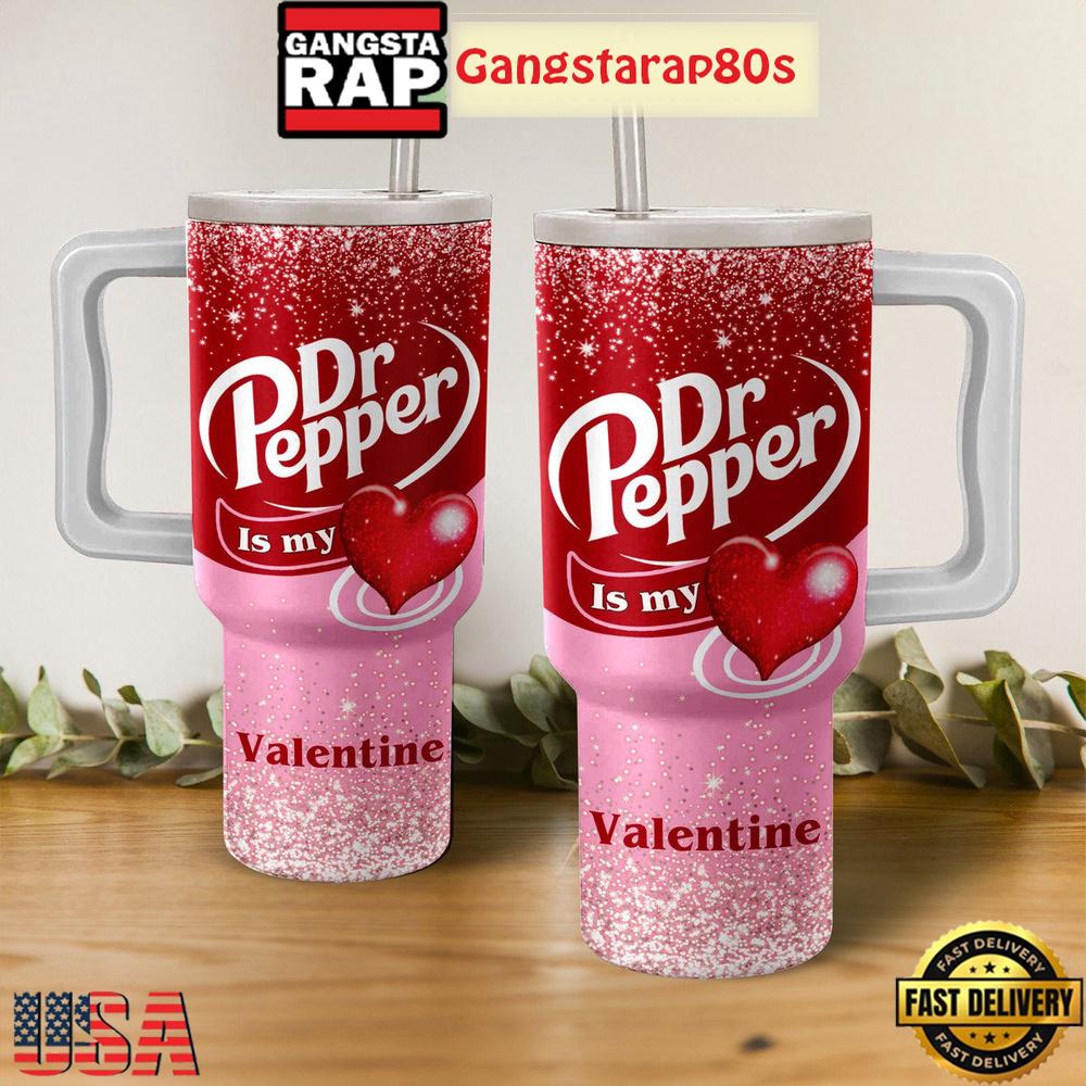 Dr Pepper Is My Valentine Tumbler Cup 40oz