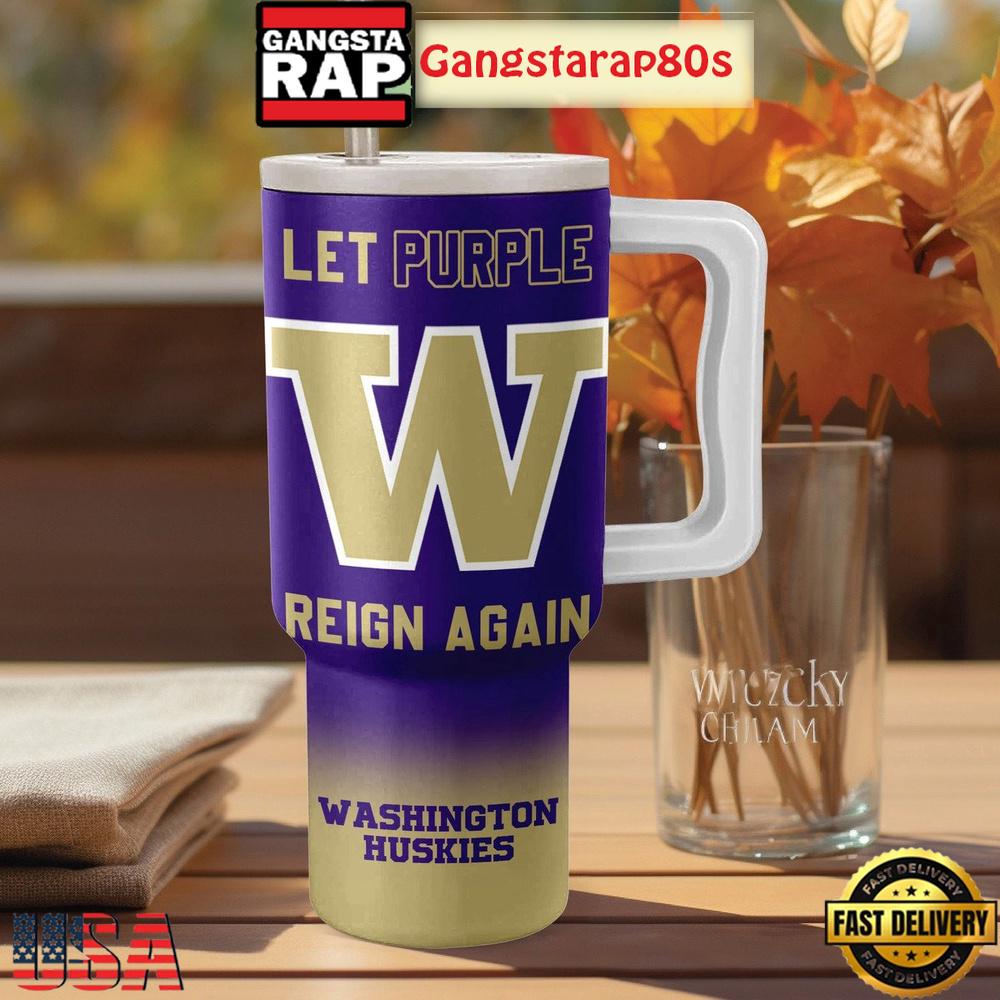 Washington Huskies Let Purple Reign Again Tumbler Cup 40oz Washington Huskies Let Purple Reign Again Tumbler Cup 40oz