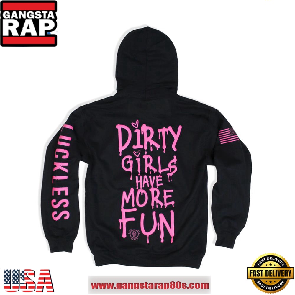 Dirty Girls Have More Fun Special Edition Hoodie Shirt Dirty Girls Have More Fun Special Edition Hoodie Shirt