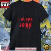 I Blame John Funny Shirt 3 I Blame John Funny Shirt
