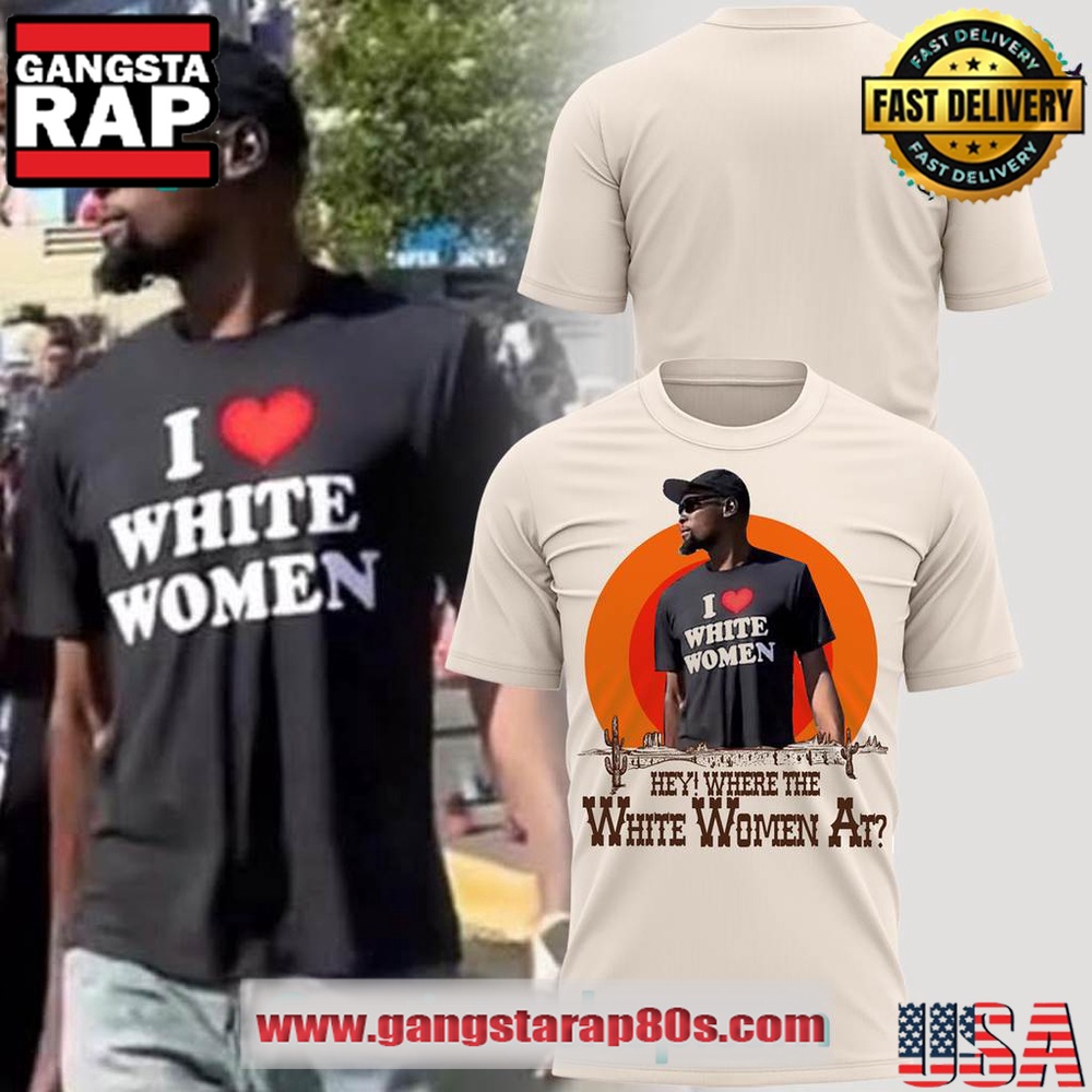 Kevin Durant I Love White Women Limited Edition 3D Shirt Kevin Durant I Love White Women Limited Edition 3D Shirt