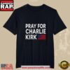 Pray For Charlie Kirk T Shirt 2 Pray For Charlie Kirk T Shirt