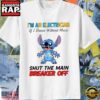 Stitch I’m an electrician if I dance without music shut the main breaker off Unisex T Shirt