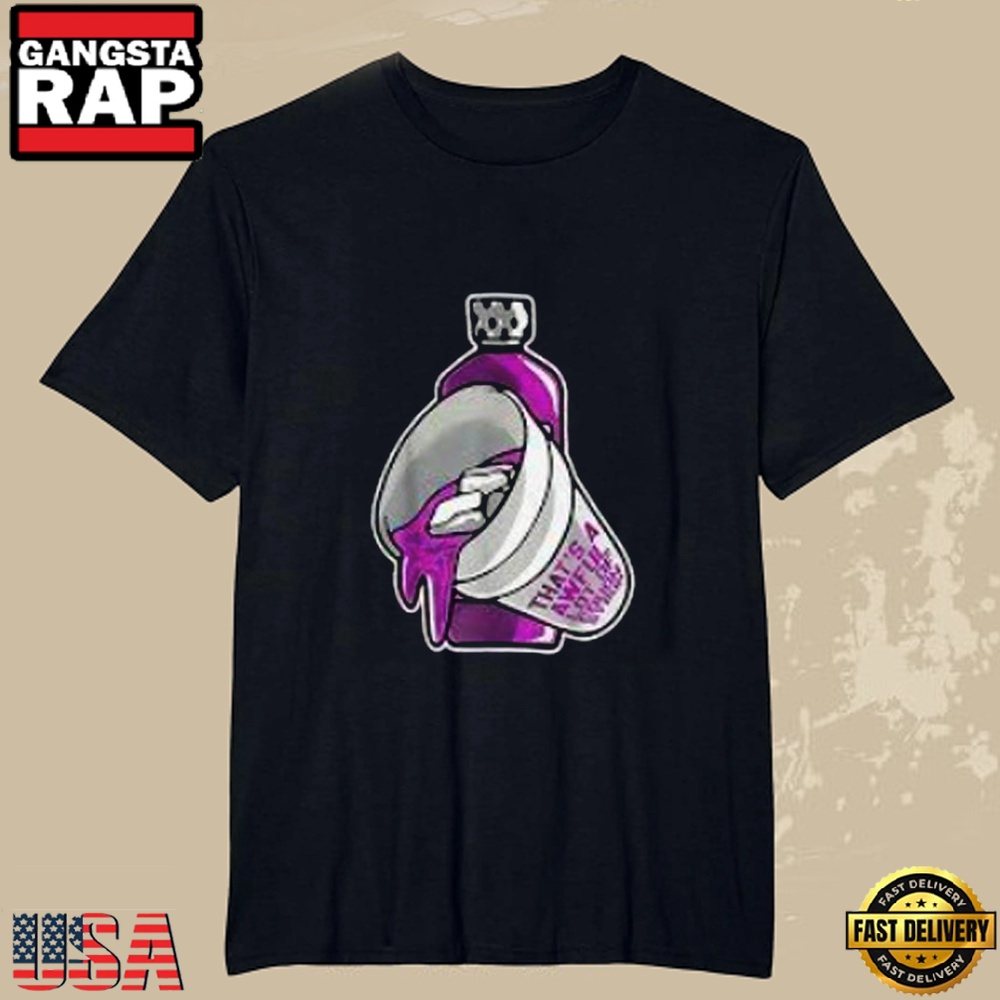 That's A Awful Lot Of Cough Syrup Tshirt That's A Awful Lot Of Cough Syrup Tshirt