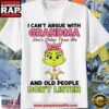 Grinch Cancer I can’t argue with grandma she’s older than me and old people don’t listen T Shirt