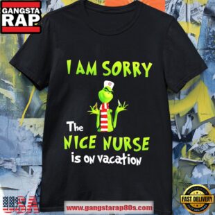 Grinch Christmas I Am Sorry The Nice Nurse Is On Vacation Shirt T Shirt
