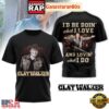Clay Walker I’d Be Doin’ What I Love 3D T-Shirt 3 Clay Walker I’d Be Doin’ What I Love 3D T-Shirt