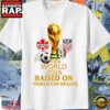 Fifa World 2026 Raised On World Cup Dreams T Shirt 3 Fifa World 2026 Raised On World Cup Dreams T Shirt