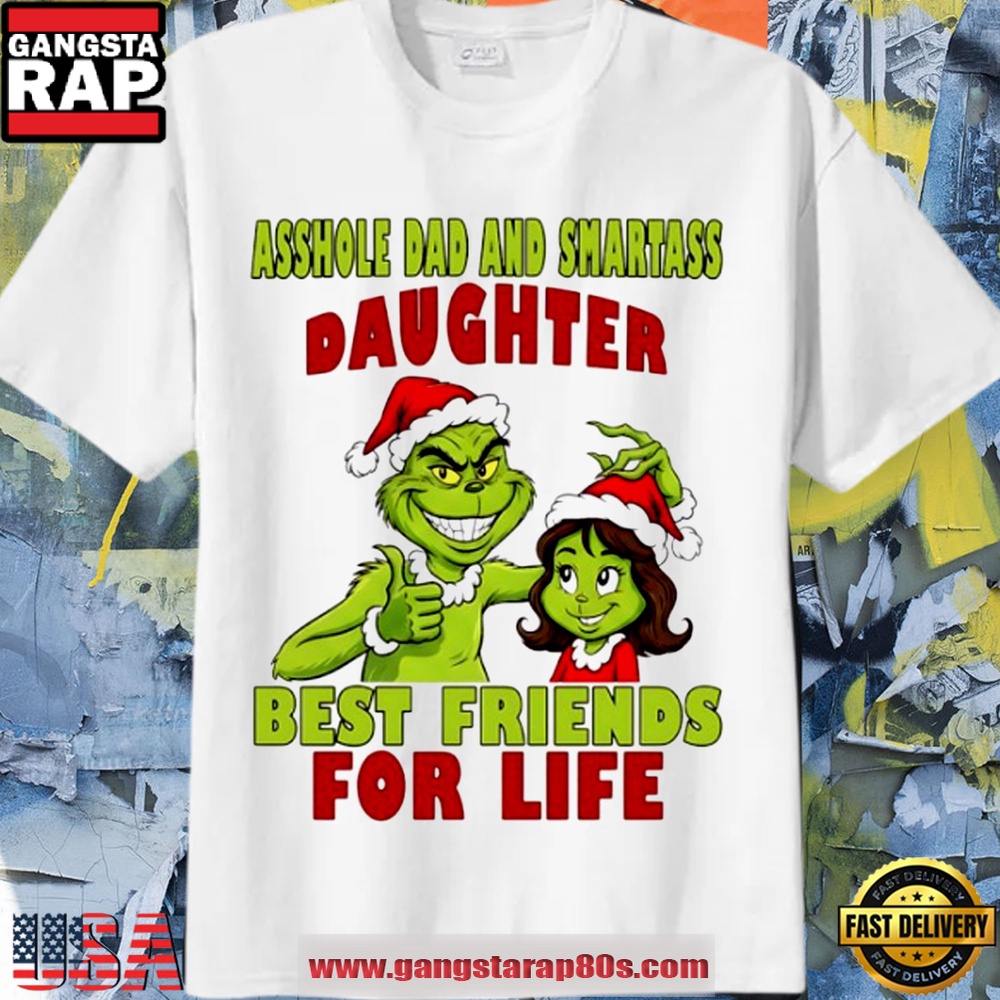 Grinch Asshole Dad x Smartass Daughter Best Friends For Life Christmas 2025 T Shirt