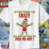Grinch If You Think I’M Crazy Now Just Wait Until You Piss Me Off Christmas Shirt 2 Grinch If You Think I’M Crazy Now Just Wait Until You Piss Me Off Christmas Shirt