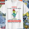 Grinch Nope I Can’T Go To Hell Satan Still Has A Restraining Order Against Me T Shirt