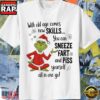 Grinch Santa With Old Age Comes New Skills You Can Sneeze Fart And Piss Yourself All In One Go Christmas Shirt 3 Grinch Santa With Old Age Comes New Skills You Can Sneeze Fart And Piss Yourself All In One Go Christmas Shirt