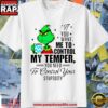 Grinch You Want Me To Control My Temper You Need To Control Your Stupidity T Shirt 2 Grinch You Want Me To Control My Temper You Need To Control Your Stupidity T Shirt