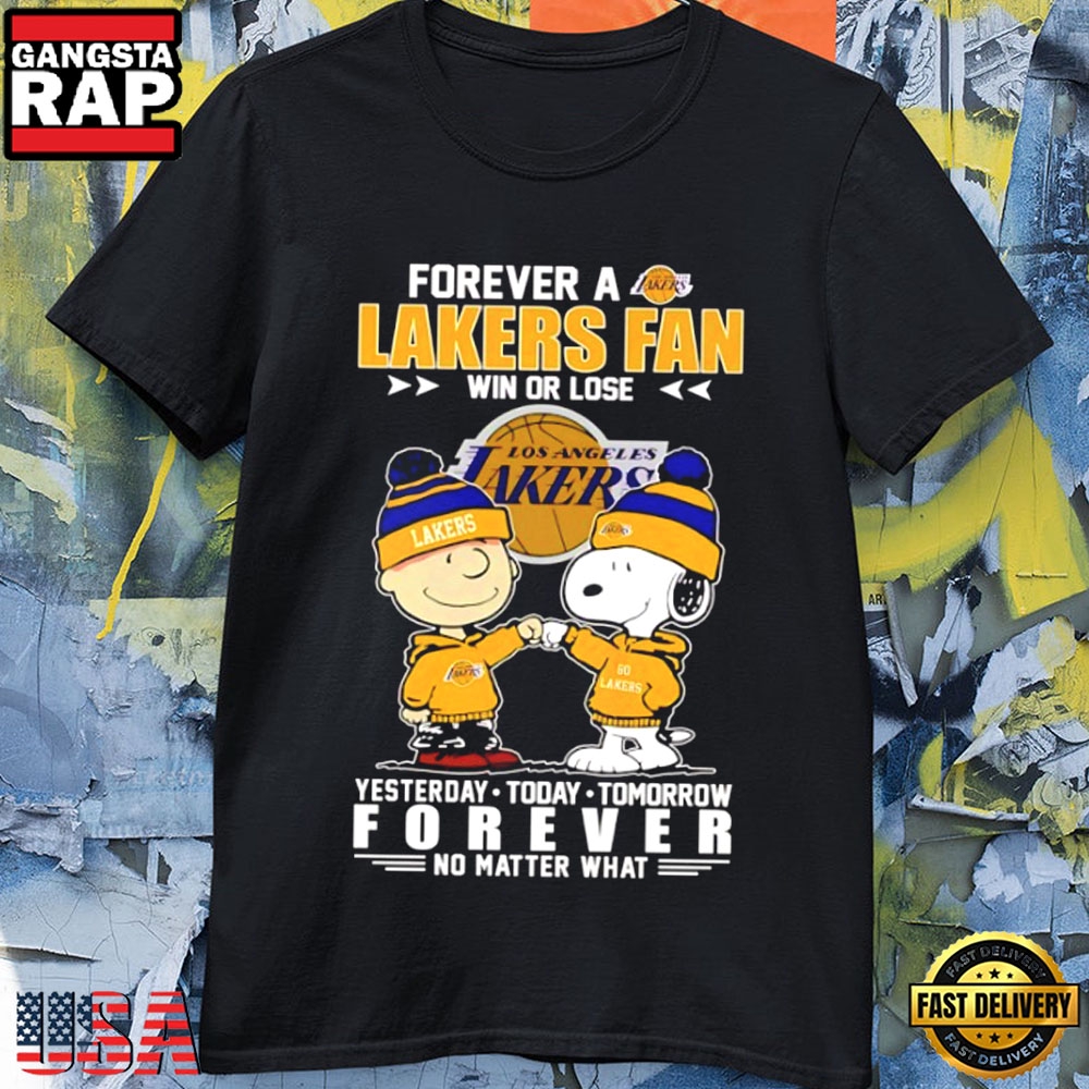 Peanuts Forever A Lakers Fan Win Or Lose Yesterday Today Tomorrow Forever No Matter What T Shirt