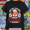 We’Re Saying Merry Christmas Again Funny Trump T Shirt 2 We’Re Saying Merry Christmas Again Funny Trump T Shirt