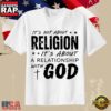 Faith Quote It’s Not About Religion It’s About a Relationship With God T-Shirt