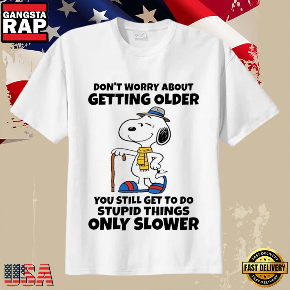 Funny Snoopy Getting Older Quote Vintage Style Humor T-Shirt Funny Snoopy Getting Older Quote Vintage Style Humor T-Shirt