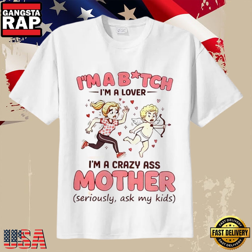 Funny Valentine’s Day Mom Quote “I’m a Bitch, I’m a Lover, Ask My Kids” T-Shirt