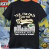 Green Bay Packers Greatness Skyline City Yes I’m Old Thank You for the Memories T-Shirt