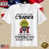 Grinch Coffee Humor Sorry If I Am Cranky In My Terrible 70s T-Shirt