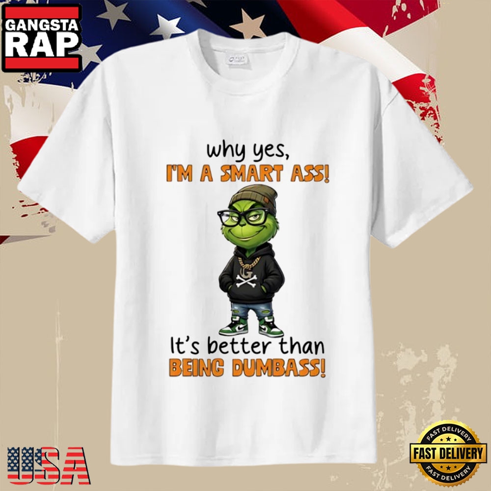 Grinch Funny Quote Why Yes I’m a Smart Ass T-Shirt