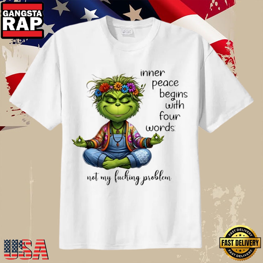 Grinch Inner Peace Yoga Quote Not My Fucking Problem T-Shirt