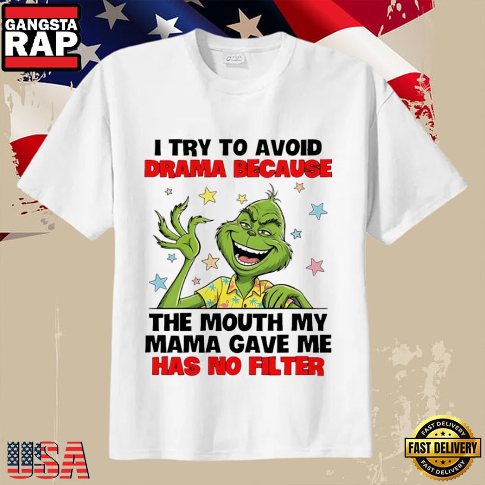 Grinch Sarcastic Quote I Try To Avoid Drama No Filter T-Shirt